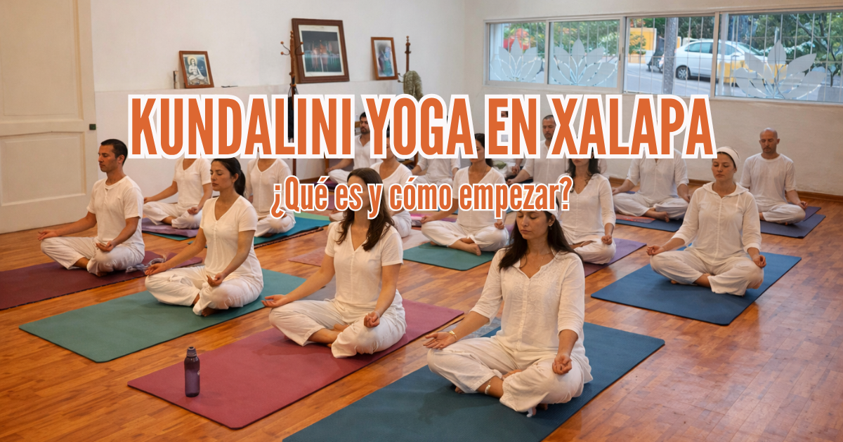 Kundalini Yoga en Xalapa: qué es, beneficios y cómo empezar